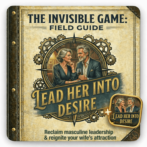 Lead Her Into Desire: Field Guide to Reclaim the Masculine Role